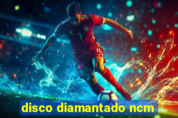 disco diamantado ncm